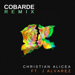 Christian Alicea Ft. J Alvarez – Cobarde (Remix)